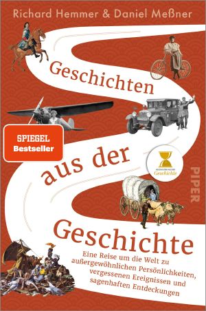 Geschichten aus der Geschichte · Eine Reise um die Welt zu außergewöhnlichen Persönlichkeiten, vergessenen Ereignissen und sagenhaften Entdeckungen