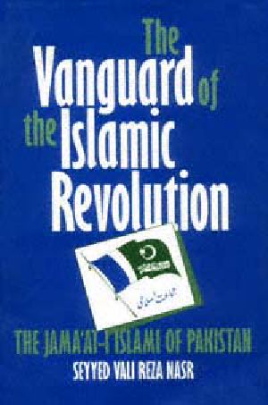 The vanguard of the Islamic revolution: the Jamaʻat-i Islami of Pakistan