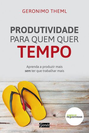 Produtividade para quem quer tempo · Aprenda a produzir mais sem ter que trabalhar mais