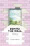 Behind the Wall