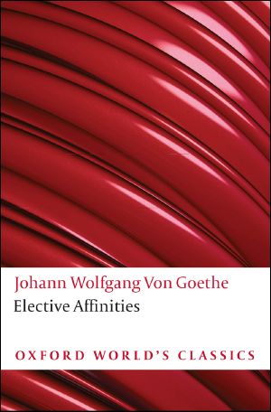 Elective Affinities (Oxford World's Classics)
