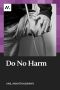 Do No Harm · The People Who Amputate Their Perfectly Healthy Limbs, and the Doctors Who Help Them