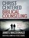 Christ-Centered Biblical Counseling · Changing Lives With God's Changeless Truth