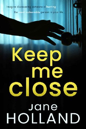 Keep Me Close : An utterly gripping psychological thriller with a shocking twist