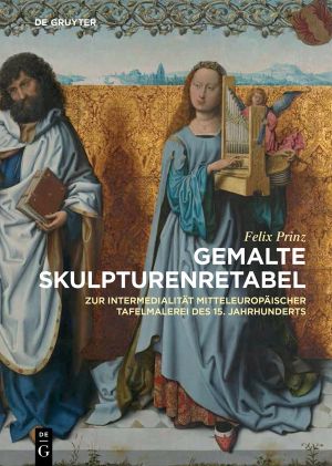 Gemalte Skulpturenretabel · Zur Intermedialität mitteleuropäischer Tafelmalerei des 15. Jahrhunderts