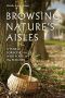 Browsing Nature's Aisles · A Year of Foraging for Wild Food in the Suburbs