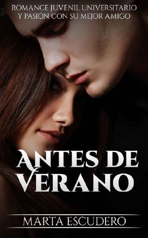 Antes De Verano · Romance Juvenil Universitario Y Pasión Con Su Mejor Amigo (Novela De Romance Juvenil Nº 1)