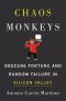 Chaos Monkeys · Obscene Fortune and Random Failure in Silicon Valley