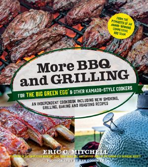 More BBQ and Grilling for the Big Green Egg and Other Kamado-Style Cookers