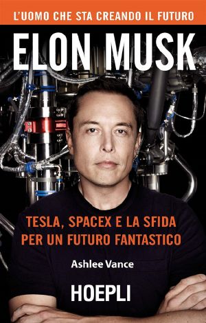 Elon Musk · Tesla, SpaceX E La Sfida Per Un Futuro Fantastico