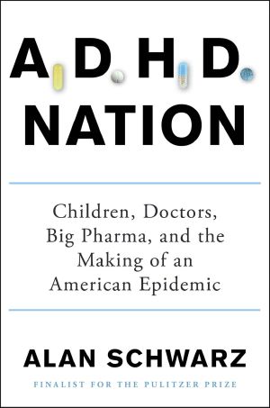 ADHD Nation · Children, Doctors, Big Pharma, and the Making of an American Epidemic