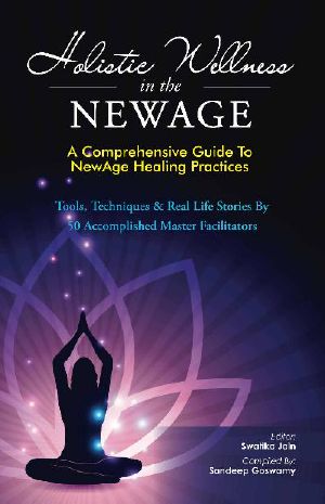 Holistic Wellness in the NewAge · A Comprehensive Guide to NewAge Healing Practices (The NewAge Book Book 1)