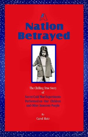 A Nation Betrayed · Secret Cold War Experiments Performed on Our Children and Other Innocent People