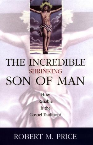 Incredible Shrinking Son of Man · How Reliable Is the Gospel Tradition?