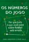 Os Números do Jogo - Porque Tudo o Que Você Sabe Sobre Futebol Está Errado