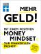 Mehr Geld! Mit einem positiven Money Mindset zur finanziellen Freiheit