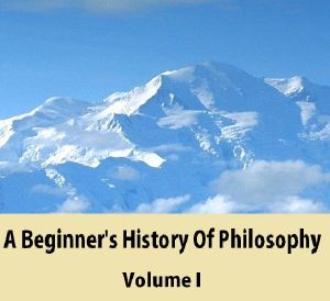 A Beginner's History of Philosophy , Vol. 1