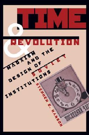 Time and Revolution · Marxism and the Design of Soviet Institutions