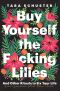 Buy Yourself the F*cking Lilies, And Other Rituals to Fix Your Life, from Someone Who's Been There