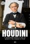 HOUDINI · A Extraordinária Historia Do Mago Que Ganhava a Vida Escapando Da Morte