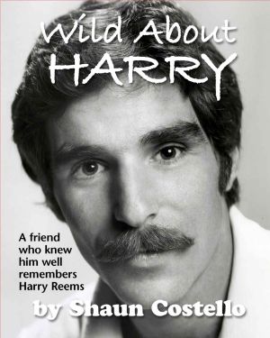 WILD ABOUT HARRY · A Friend Who Knew Him Well Remembers HARRY REEMS