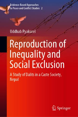 Reproduction of Inequality and Social Exclusion, A Study of Dalits in a Caste Society, Nepal