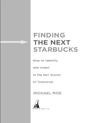 Finding the Next Starbucks · How to Identify and Invest in the Hot Stocks of Tomorrow