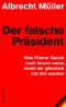 Der Falsche Präsident - Was Pfarrer Gauck Noch Lernen Muss, Damit Wir Glücklich Mit Ihm Werden