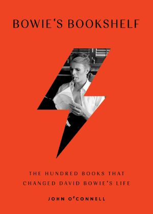 Bowie's Bookshelf, The Hundred Books That Changed David Bowie’s Life