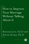 How to Improve Your Marriage Without Talking About It