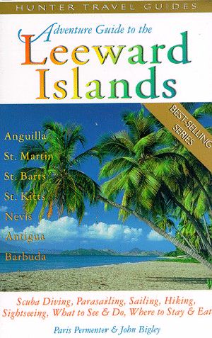 Adventure Guide to the Leeward Islands · Anguilla, St. Martin, St. Barts, St. Kitts & Nevis, Antiqua & Barbuda (Serial)