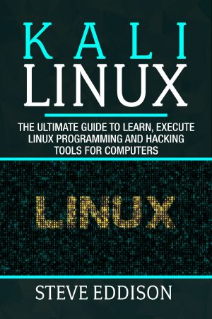 Kali Linux · the Ultimate Guide to Learn, Execute Linux Programming and Hacking Tools for Computers