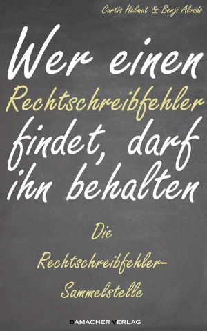 Wer einen Rechtschreibfehler findet, darf ihn behalten · Die Rechtschreibfehler Sammelstelle