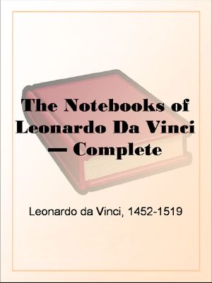 The Notebooks of Leonardo Da Vinci , Complete - the Original Classic Edition