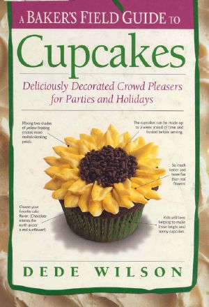 A Baker's Field Guide to Cupcakes · Deliciously Decorated Crowd Pleasers for Parties and Holidays