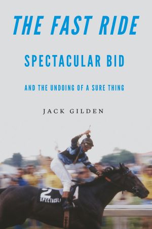 The Fast Ride: Spectacular Bid and the Undoing of a Sure Thing