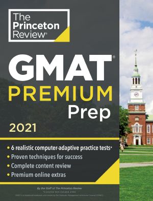 Princeton Review GMAT Premium Prep 2021 · 6 Computer-Adaptive Practice Tests + Review & Techniques + Online Tools · 6 Computer-Adaptive Practice Tests + Review & Techniques + Online Tools