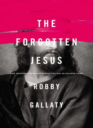 The Forgotten Jesus · How Western Christians Should Follow an Eastern Rabbi