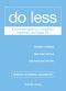 Do Less · A Minimalist Guide to a Simplified, Organized, and Happy Life