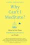 Why Can't I Meditate? · How to Get Your Mindfulness Practice on Track