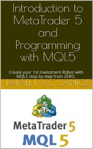 Introduction to MetaTrader 5 and Programming with MQL5 · Create your 1st Investment Robot with MQL5 step by step from ZERO.