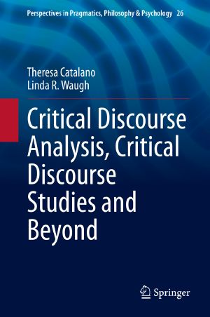 Critical Discourse Analysis, Critical Discourse Studies and Beyond