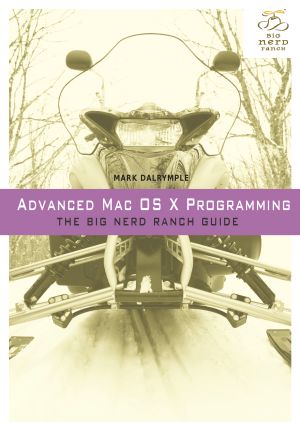 Advanced Mac OS X Programming · the Big Nerd Ranch Guide (Frank Feng's Library)