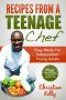 Recipes From a Teenage Chef · Easy Meals for Independent Young Adults