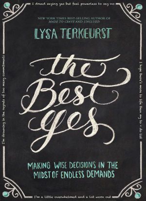 The Best Yes · Making Wise Decisions in the Midst of Endless Demands