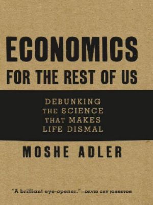 Economics for the Rest of Us · Debunking the Science That Makes Life Dismal