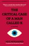 The Critical Case of a Man Called K