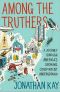 Among the Truthers · A Journey Into the Growing Conspiracist Underground of 9/11 Truthers, Birthers, Armageddonites, Vaccine Hysterics, Hollywood Know-Nothings and Internet Addicts