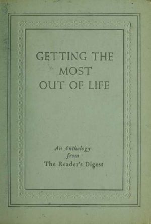 Getting the most out of life · an anthology from the Reader's digest