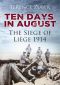 Ten Days in August · the Siege of Liège 1914